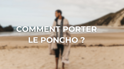 Comment porter un poncho ? Nos conseils